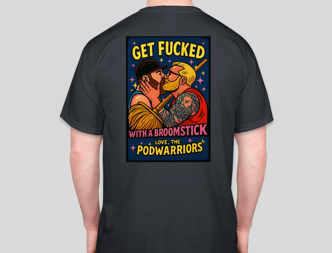 Petty Threads Co Collab - Podwarriors - Get Fk'd w/a Broom - Comfort Colors 100% Cotton T-shirt