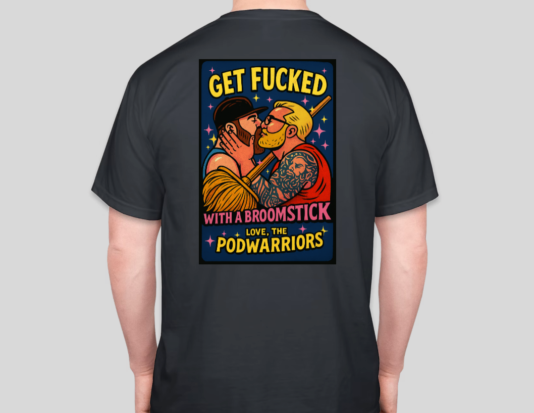 Petty Threads Co Collab - Podwarriors - Get Fk'd w/a Broom - Comfort Colors 100% Cotton T-shirt