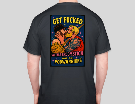 Petty Threads Co Collab - Podwarriors - Get Fk'd w/a Broom - Comfort Colors 100% Cotton T-shirt