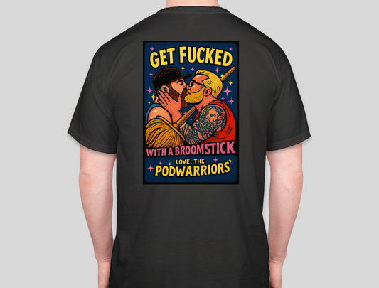 Petty Threads Co Collab - Podwarriors - Get Fk'd w/a Broom - Comfort Colors 100% Cotton T-shirt