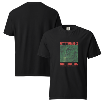 Petty Threads Co – “Not Like Us” - Comfort Colors 100% Cotton T-shirt
