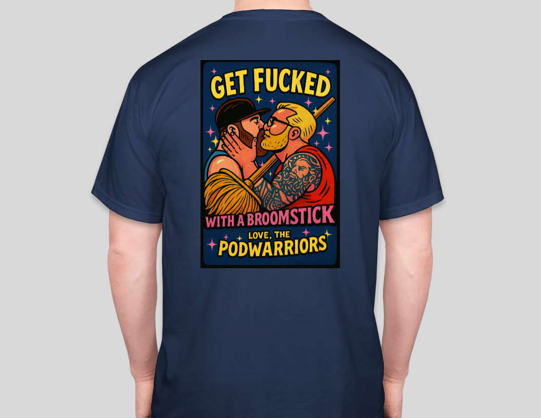 Petty Threads Co Collab - Podwarriors - Get Fk'd w/a Broom - Comfort Colors 100% Cotton T-shirt