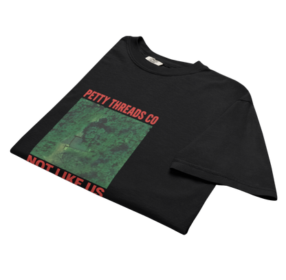 Petty Threads Co – “Not Like Us” - Comfort Colors 100% Cotton T-shirt